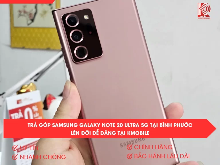 Trả Góp Samsung Galaxy Note 20 Ultra 5G Tại Bình Phước – Lên Đời Dễ Dàng Tại Kmobile