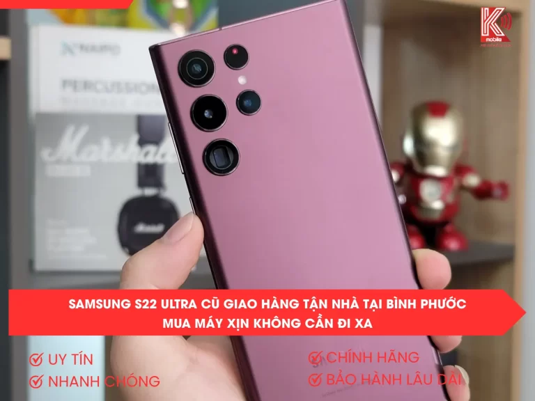Samsung S22 Ultra cũ giao hàng tận nhà tại Bình Phước – Mua máy xịn không cần đi xa