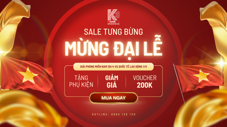 Sale Tưng Bừng, Mừng Đại Lễ – Ưu đãi cực sốc tại Kmobile Bình Phước