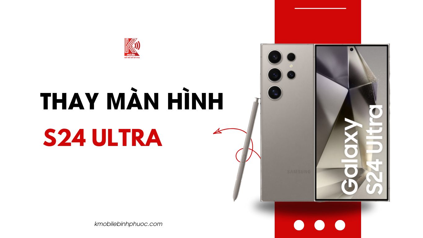 Thay Màn Hình Samsung S24 Ultra Tại Đồng Xoài – Chính Hãng, Lấy Ngay Trong Ngày