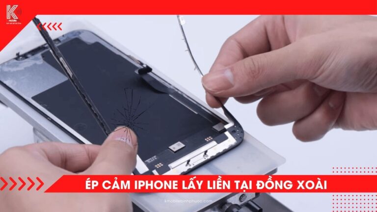 Ép cảm iPhone tại Đồng Xoài – Giải pháp sửa lỗi cảm ứng, giữ nguyên màn hình gốc