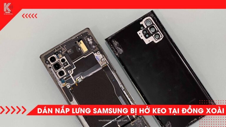 Dán nắp lưng Samsung bị hở keo tại Đồng Xoài – Giải pháp ép kín, ngăn bụi ẩm, giữ máy bền