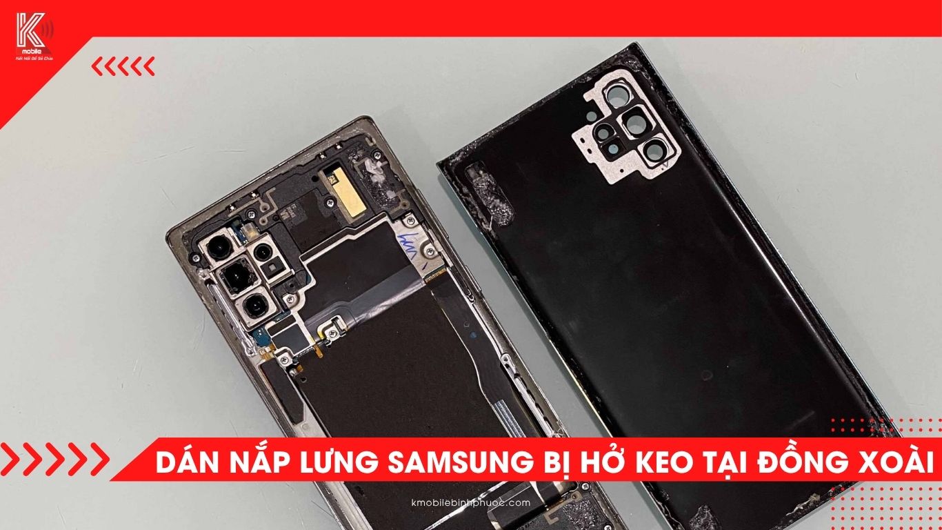 Dán nắp lưng Samsung bị hở keo tại Đồng Xoài – Giải pháp ép kín, ngăn bụi ẩm, giữ máy bền