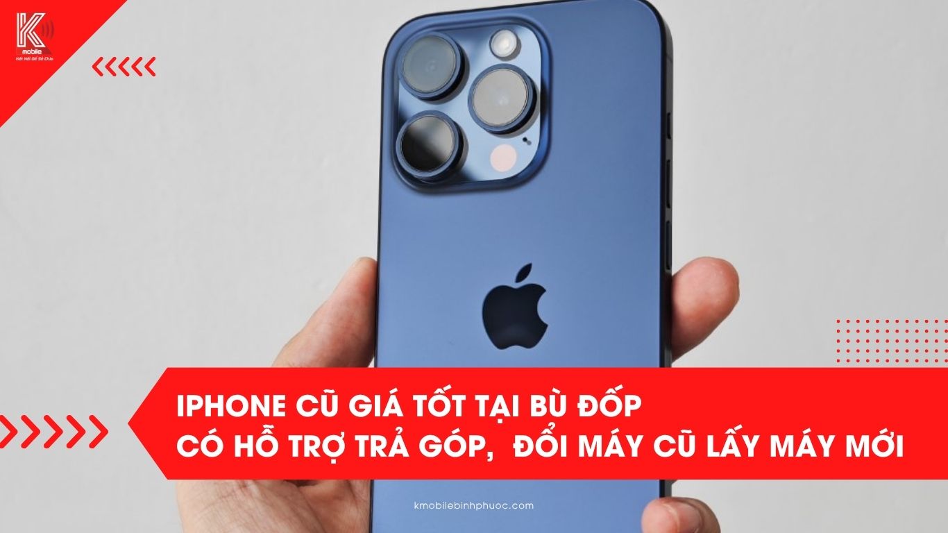iPhone cũ giá tốt tại Bù Đốp – Có hỗ trợ trả góp và đổi máy cũ lấy máy mới