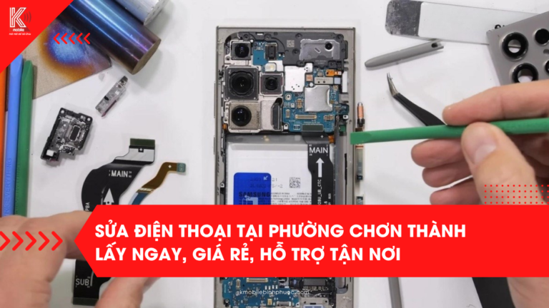 Sửa điện thoại tại phường Chơn Thành – Lấy ngay, giá rẻ, hỗ trợ tận nơi