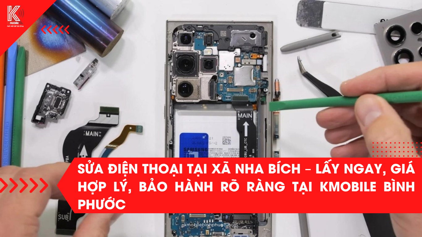 Sửa điện thoại tại xã Nha Bích – Lấy ngay, giá hợp lý, bảo hành rõ ràng tại Kmobile Bình Phước