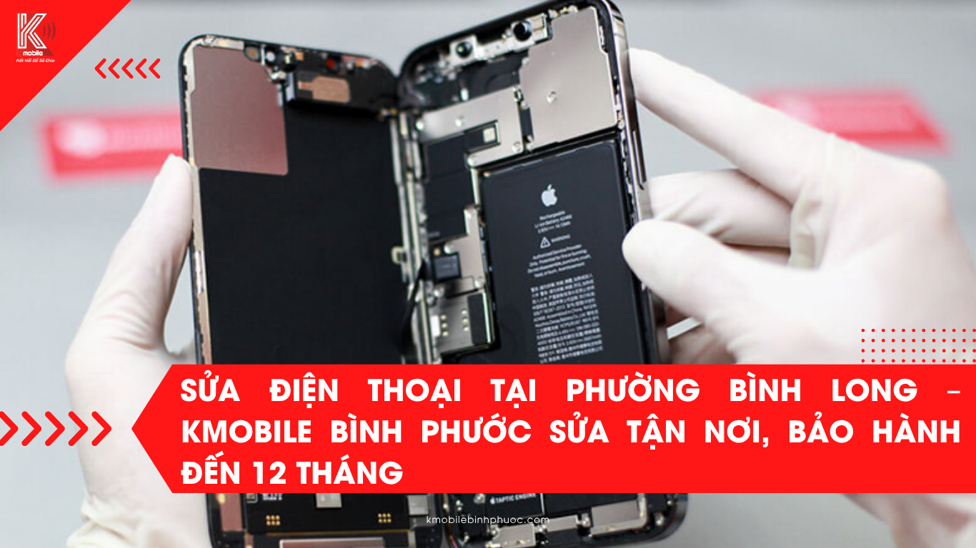 Sửa điện thoại tại phường Bình Long – Kmobile Bình Phước sửa tận nơi, bảo hành đến 12 tháng