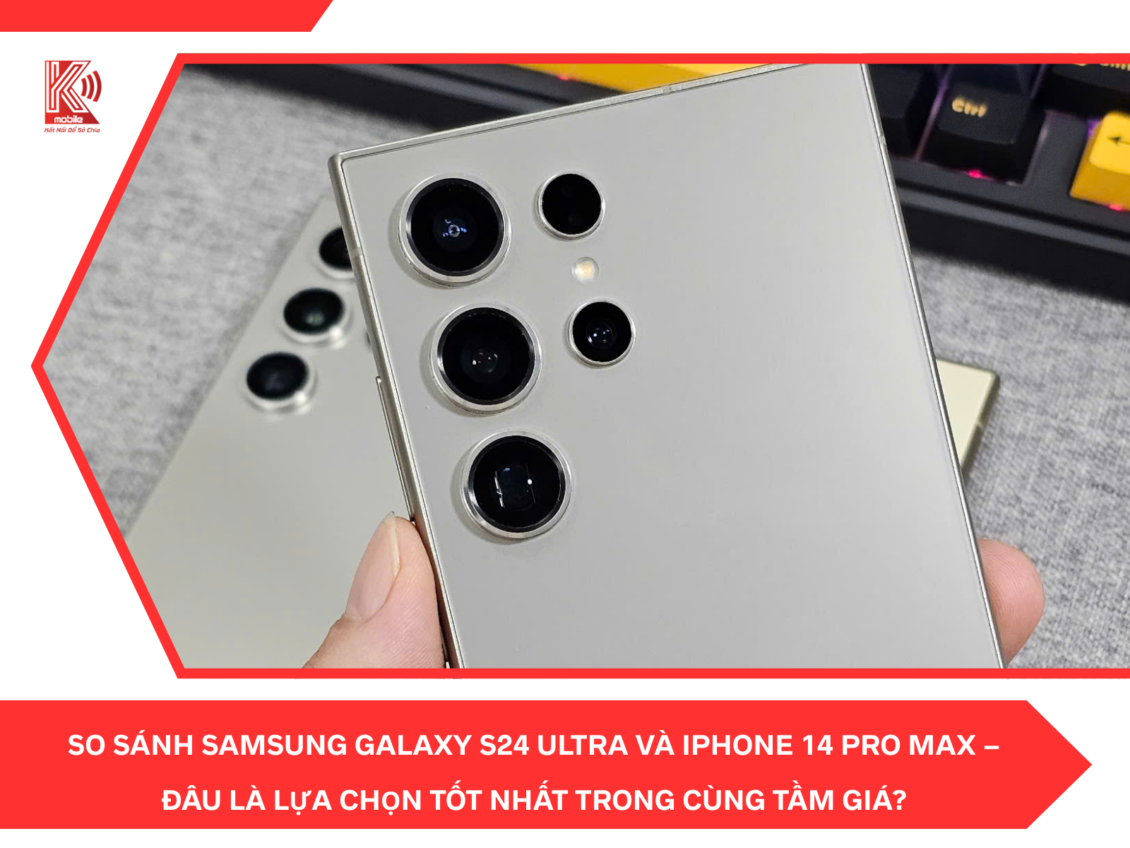 So Sánh Samsung Galaxy S24 Ultra và iPhone 14 Pro Max – Đâu Là Lựa Chọn Tốt Nhất Trong Cùng Tầm Giá?