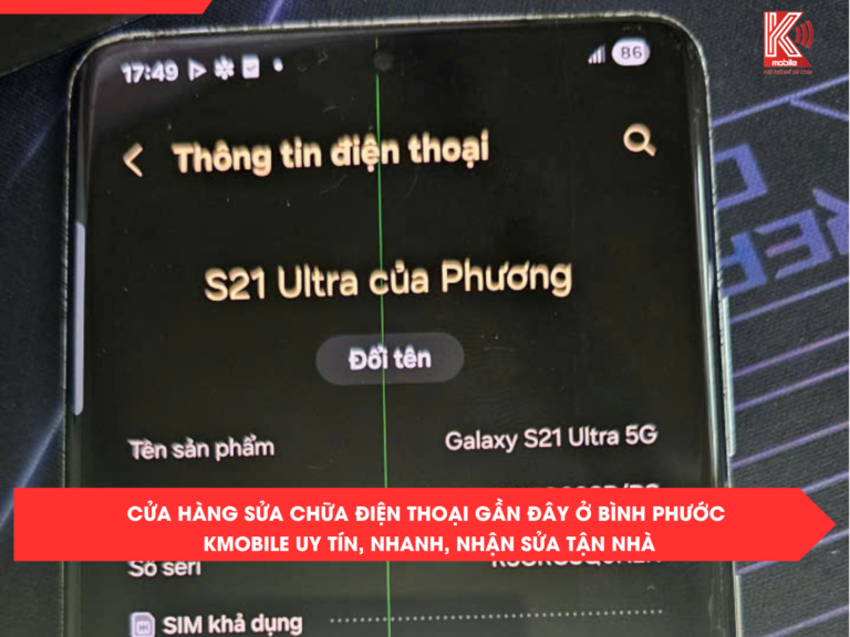 Cửa Hàng Sửa Chữa Điện Thoại Gần Đây Ở Bình Phước – Kmobile Uy Tín, Nhanh, Nhận Sửa Tận Nhà