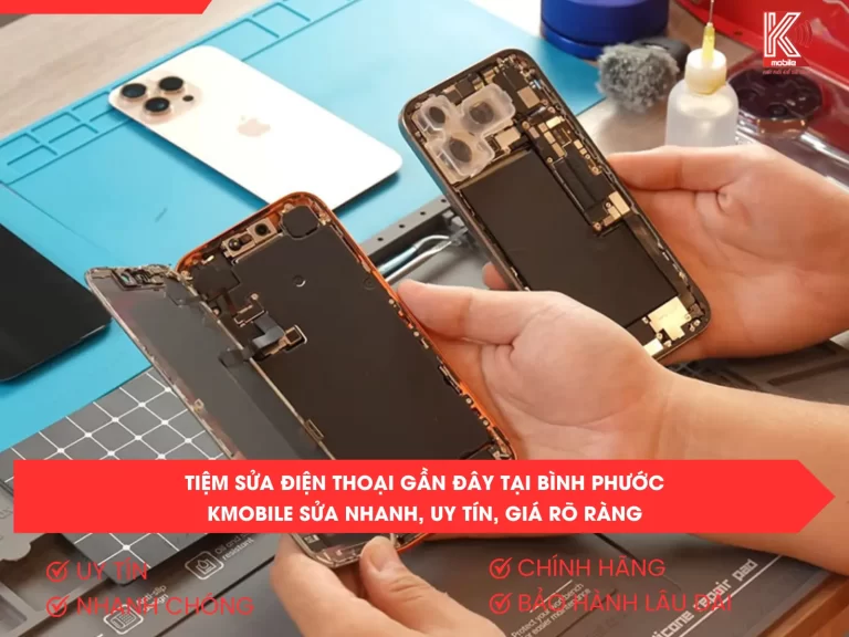 Tiệm Sửa Điện Thoại Gần Đây Tại Bình Phước – Kmobile Sửa Nhanh, Uy Tín, Giá Rõ Ràng