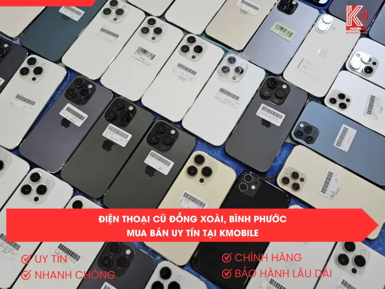 Điện Thoại Cũ Đồng Xoài, Bình Phước – Mua Bán Uy Tín Tại Kmobile