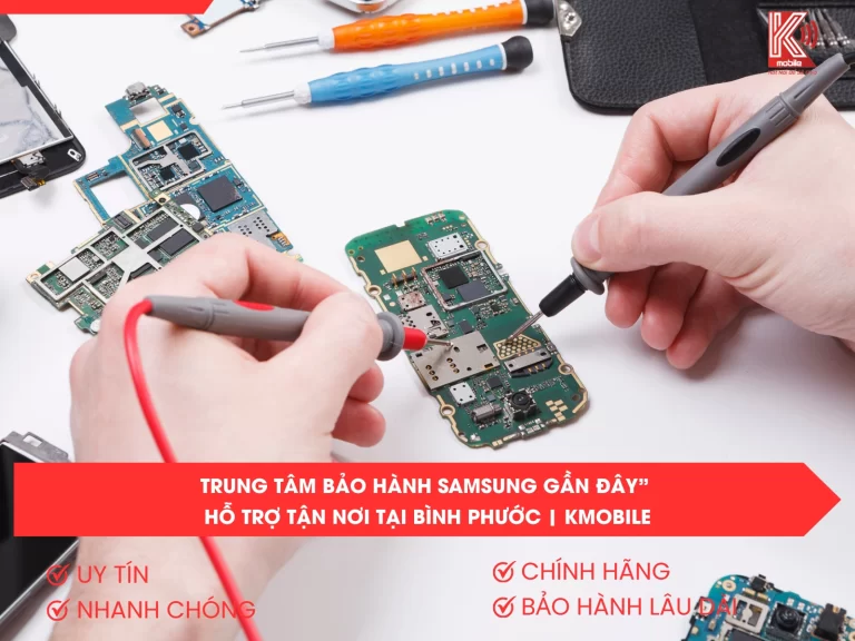 Trung Tâm Bảo Hành Samsung Gần Đây” – Hỗ Trợ Tận Nơi Tại Bình Phước | Kmobile