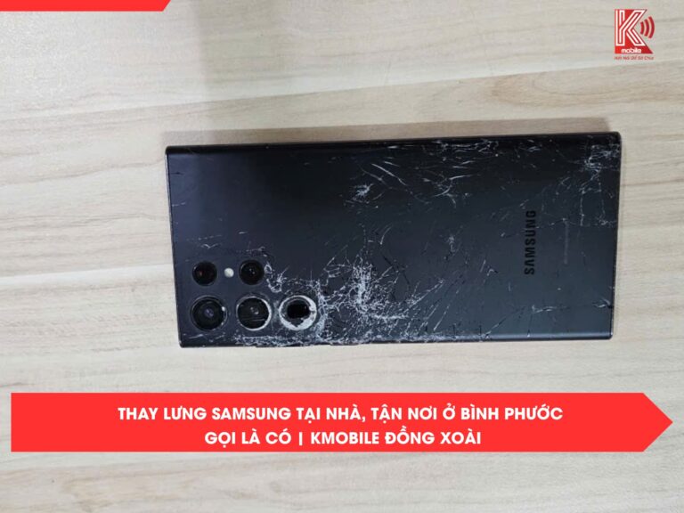 Thay Lưng Samsung Tại Nhà, Tận Nơi Ở Bình Phước – Gọi Là Có | Kmobile Đồng Xoài