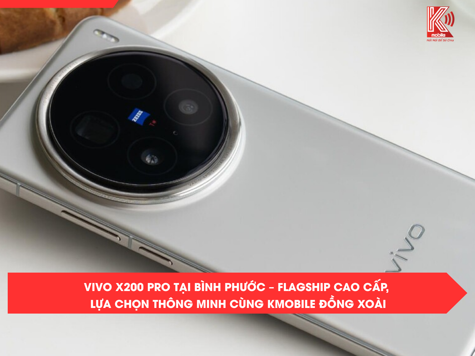 vivo X200 Pro tại Bình Phước – Flagship cao cấp, lựa chọn thông minh cùng Kmobile Đồng Xoài