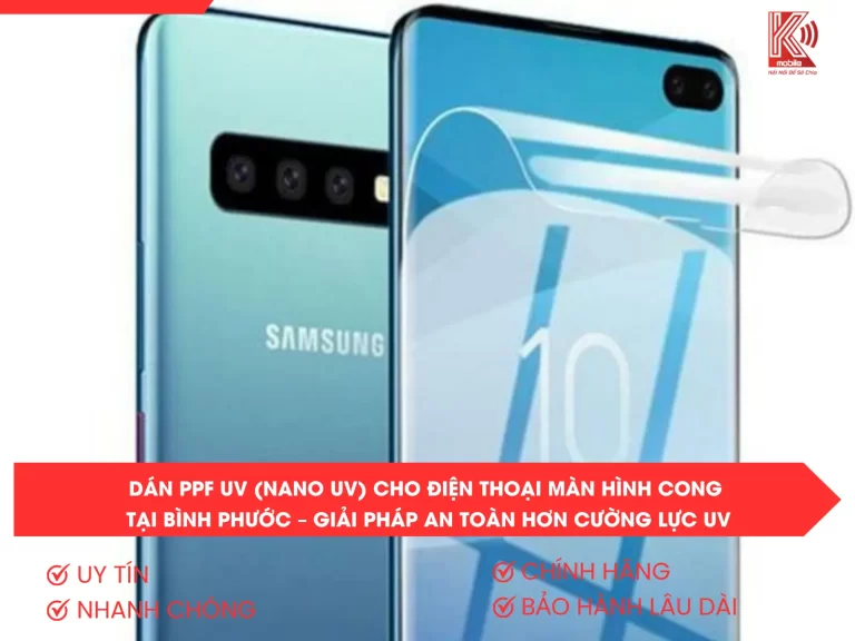 Dán PPF UV (Nano UV) Cho Điện Thoại Màn Hình Cong Tại Bình Phước – Giải Pháp An Toàn Hơn Cường Lực UV
