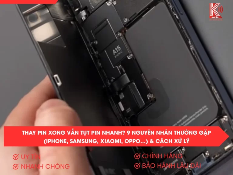 Thay Pin Xong Vẫn Tụt Pin Nhanh? 9 Nguyên Nhân Thường Gặp (iPhone, Samsung, Xiaomi, OPPO…) & Cách Xử Lý