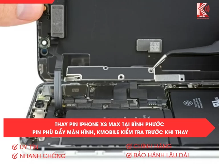 Thay Pin iPhone XS Max Tại Bình Phước – Pin Phù Đẩy Màn Hình, Kmobile Kiểm Tra Trước Khi Thay