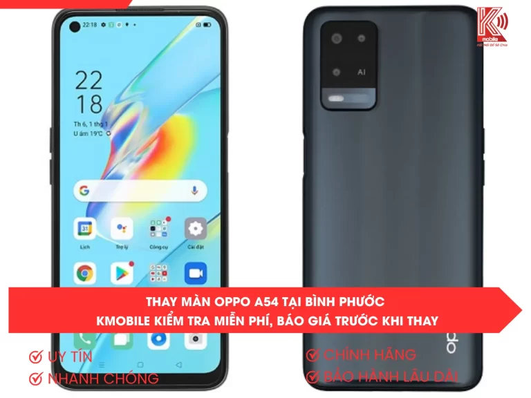 Thay Màn OPPO A54 Tại Bình Phước – Kmobile Kiểm Tra Miễn Phí, Báo Giá Trước Khi Thay