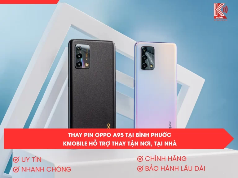 Thay Pin OPPO A95 Tại Bình Phước – Kmobile Hỗ Trợ Thay Tận Nơi, Tại Nhà