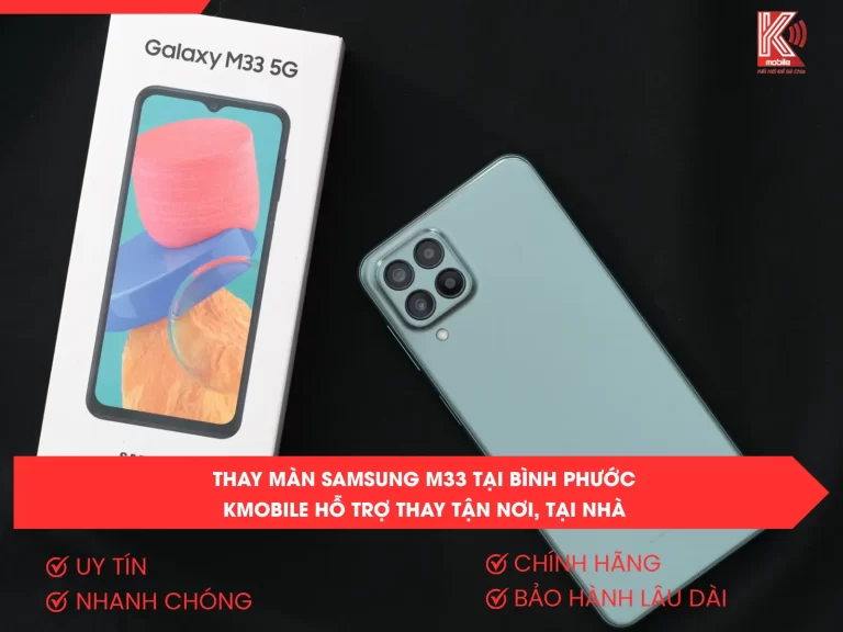 Thay Màn Samsung M33 Tại Bình Phước – Kmobile Hỗ Trợ Thay Tận Nơi, Tại Nhà