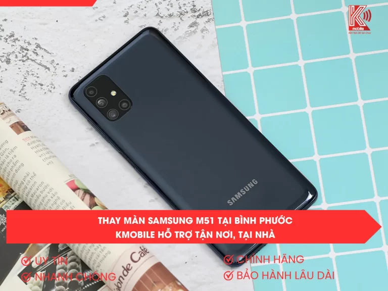 Thay Màn Samsung M51 Tại Bình Phước – Kmobile Hỗ Trợ Tận Nơi, Tại Nhà