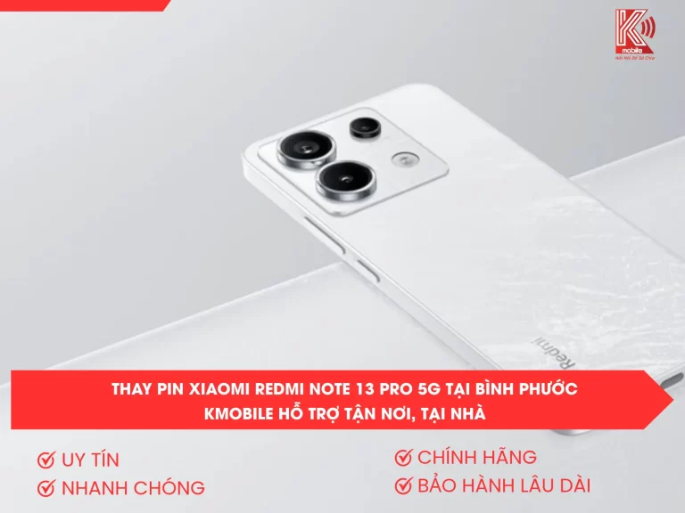 Thay Pin Xiaomi Redmi Note 13 Pro 5G Tại Bình Phước – Kmobile Hỗ Trợ Tận Nơi, Tại Nhà